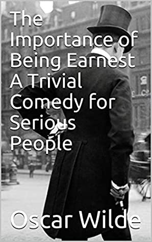Read The Importance of Being Earnest A Trivial Comedy for Serious People - Oscar Wilde file in PDF