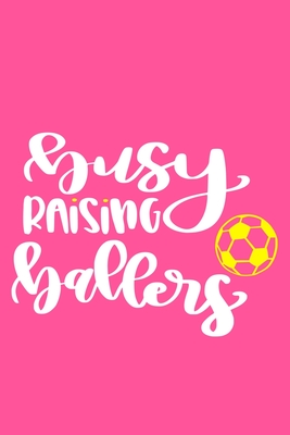 Read Busy Raising Ballers: Blank Lined Notebook Journal: Soccer Gift For Girls Boy Team Player s 6x9 110 Blank Pages Plain White Paper Soft Cover Book - Funny You Journals | ePub