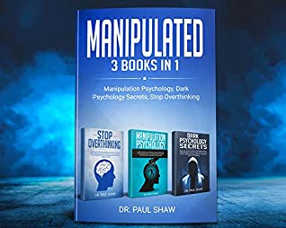 Download MANIPULATED: Manipulation Psycology, Dark Psycology Secrets, Stop Overthinking - DR. PAUL SHAW file in PDF