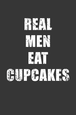 Read Real Men Eat Cupcakes Notebook: Lined Journal, 120 Pages, 6 x 9, Affordable Gift Journal Matte Finish - Positive Party Publishing | PDF
