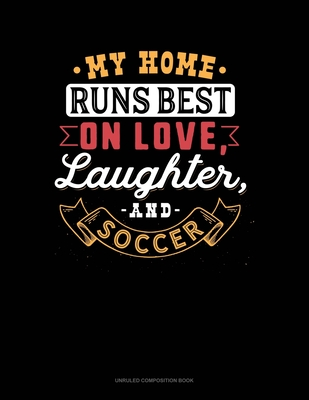 Full Download My Home Runs Best On Love, Laughter, And Soccer: Unruled Composition Book - Greenyx Publishing file in ePub