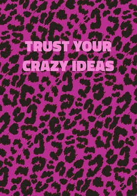 Read Trust Your Crazy Ideas: Pink Leopard Print Notebook With Funny Text On The Cover (Animal Skin Pattern). College Ruled (Lined) Journal. Wild Cat Theme with Cheetah Fur Design - Precious Notes file in PDF