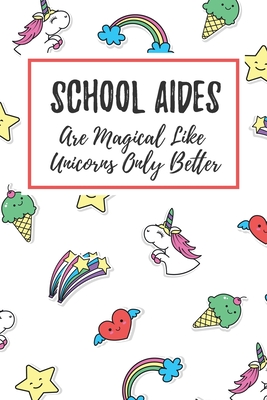 Download School Aides Are Magical Like Unicorns Only Better: 6x9 Dot Bullet Notebook/Journal Funny Gift Idea For School Aids - Marisa Garrett Journals | PDF