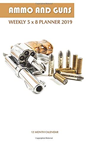 Download Ammo and Guns Weekly 5 x 8 Planner 2019: 12 Month Calendar - Mason Landon file in PDF