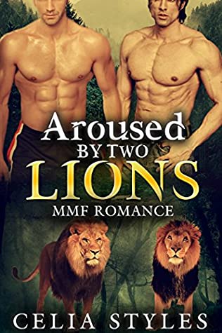 Full Download Aroused by Two Lions: A Paranormal MMF Romance (MMF, Menage, Paranormal, Gay, Bisexual, Threesome, New Adult Book 1) - Celia Styles | PDF