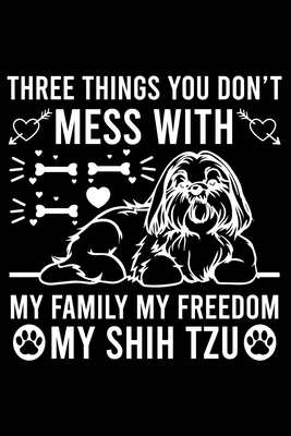 Download Three Things You Don't Mess With My Family My Freedom My Shih Tzu: Cute Shih Tzu Default Ruled Notebook, Great Accessories & Gift Idea for Shih Tzu Owner & Lover.Default Ruled Notebook With An Inspirational Quote. - Creative Dog Design Journal file in PDF