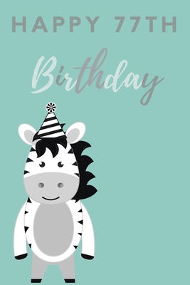 Read Online Happy 77th Birthday: 77th Birthday Gift / Journal / Notebook / Diary / Unique Greeting & Birthday Card Alternative - Christoph Publishing | ePub