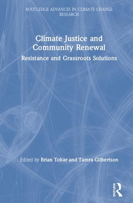 Read Online Climate Justice and Community Renewal: Resistance and Grassroots Solutions - Brian Tokar file in PDF