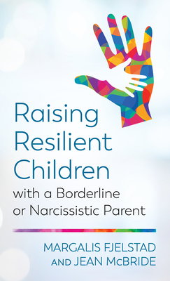 Read Online Raising Resilient Children with a Borderline or Narcissistic Parent - Margalis Fjelstad file in ePub
