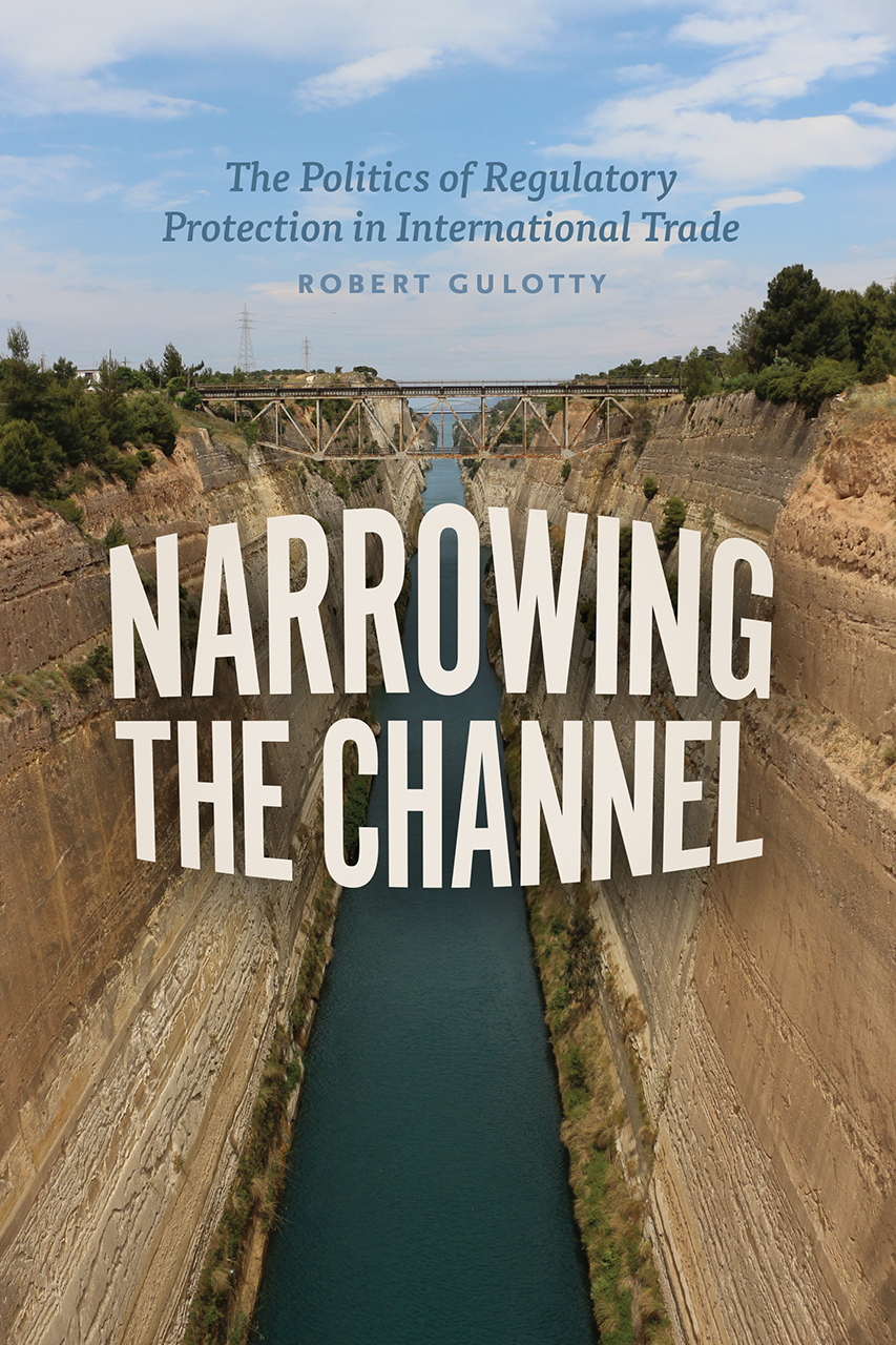 Read online Narrowing the Channel: The Politics of Regulatory Protection in International Trade - Robert Gulotty file in ePub